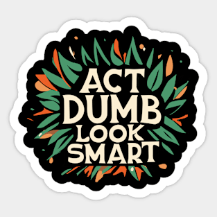 Act Dumb Look Smart Sticker